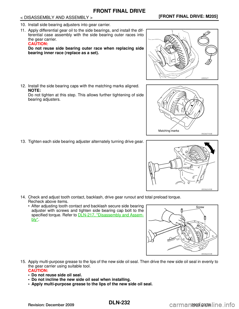 INFINITI QX56 2009  Factory Service Manual 
DLN-232
< DISASSEMBLY AND ASSEMBLY >[FRONT FINAL DRIVE: M205]
FRONT FINAL DRIVE
10. Install side bearing adjusters into gear carrier.
11. Apply differential gear oil to the side bearings, and install