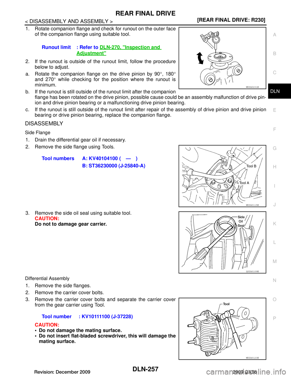 INFINITI QX56 2009  Factory Service Manual 
REAR FINAL DRIVEDLN-257
< DISASSEMBLY AND ASSEMBLY > [REAR FINAL DRIVE: R230]
C
EF
G H
I
J
K L
M A
B
DLN
N
O P
1. Rotate companion flange and check for runout on the outer face of the companion flang