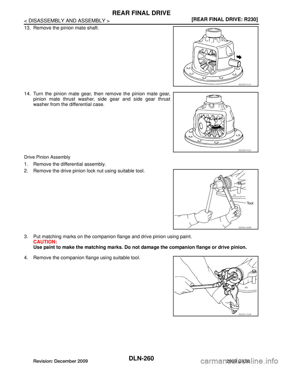 INFINITI QX56 2009  Factory Service Manual 
DLN-260
< DISASSEMBLY AND ASSEMBLY >[REAR FINAL DRIVE: R230]
REAR FINAL DRIVE
13. Remove the pinion mate shaft.
14. Turn the pinion mate gear, then remove the pinion mate gear,
pinion mate thrust was