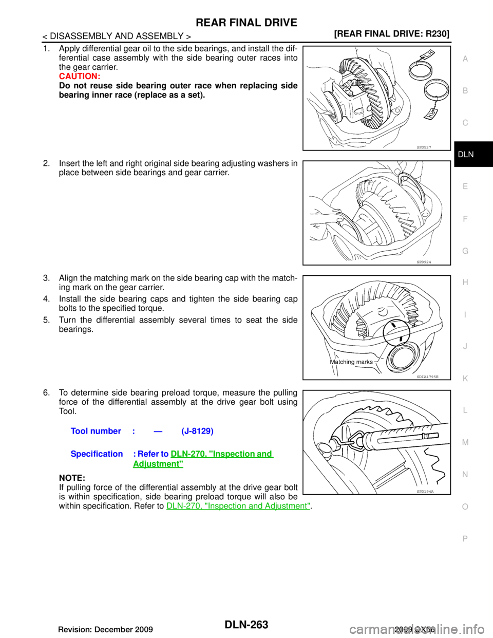 INFINITI QX56 2009  Factory Service Manual 
REAR FINAL DRIVEDLN-263
< DISASSEMBLY AND ASSEMBLY > [REAR FINAL DRIVE: R230]
C
EF
G H
I
J
K L
M A
B
DLN
N
O P
1. Apply differential gear oil to the side bearings, and install the dif- ferential case