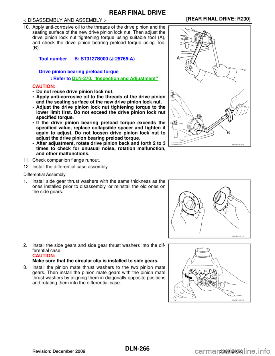 INFINITI QX56 2009  Factory Service Manual 
DLN-266
< DISASSEMBLY AND ASSEMBLY >[REAR FINAL DRIVE: R230]
REAR FINAL DRIVE
10. Apply anti-corrosive oil to the threads of the drive pinion and the
seating surface of the new drive pinion lock nut.