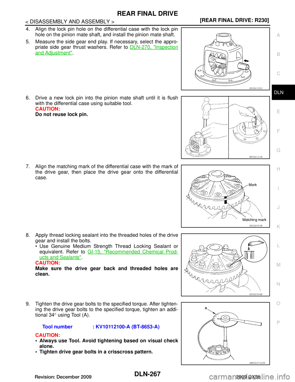 INFINITI QX56 2009  Factory Service Manual 
REAR FINAL DRIVEDLN-267
< DISASSEMBLY AND ASSEMBLY > [REAR FINAL DRIVE: R230]
C
EF
G H
I
J
K L
M A
B
DLN
N
O P
4. Align the lock pin hole on the differential case with the lock pin hole on the pinion