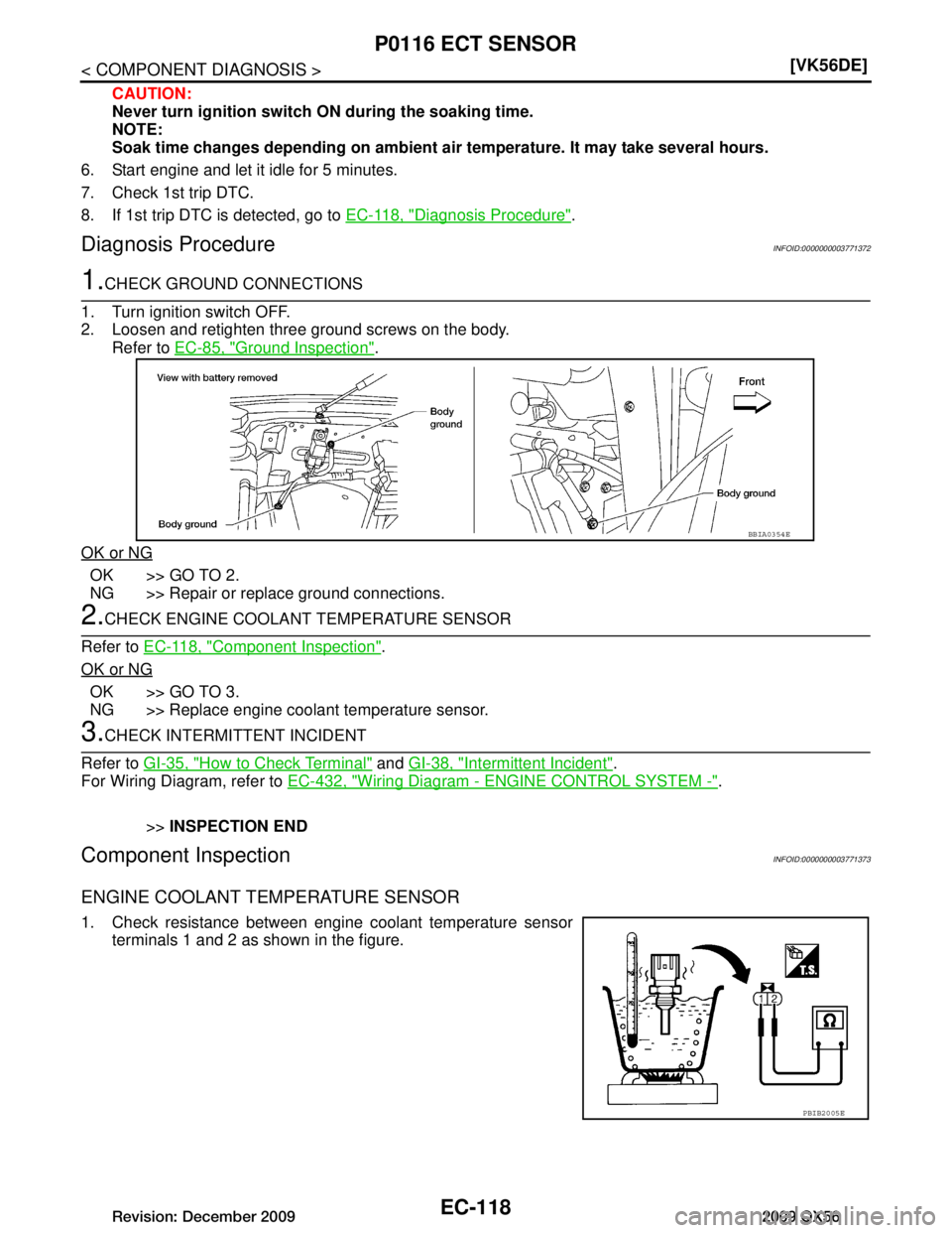 INFINITI QX56 2009  Factory Service Manual 
EC-118
< COMPONENT DIAGNOSIS >[VK56DE]
P0116 ECT SENSOR
CAUTION:
Never turn ignition switch 
ON during the soaking time.
NOTE:
Soak time changes depending on ambient ai r temperature. It may take sev