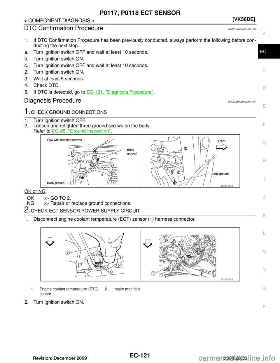 INFINITI QX56 2009  Factory Service Manual 
P0117, P0118 ECT SENSOREC-121
< COMPONENT DIAGNOSIS > [VK56DE]
C
D
E
F
G H
I
J
K L
M A
EC
NP
O
DTC Confirmation ProcedureINFOID:0000000003771376
1. If DTC Confirmation Procedure has been previously c