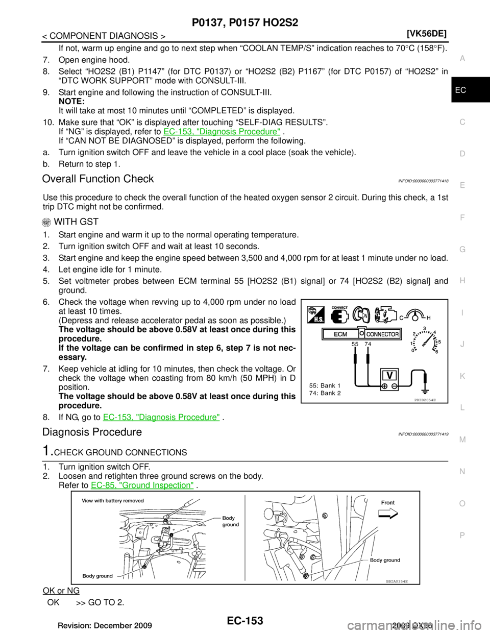 INFINITI QX56 2009  Factory Service Manual 
P0137, P0157 HO2S2EC-153
< COMPONENT DIAGNOSIS > [VK56DE]
C
D
E
F
G H
I
J
K L
M A
EC
NP
O
If not, warm up engine and go to next step when 
“COOLAN TEMP/S” indication reaches to 70°C (158 °F).
7