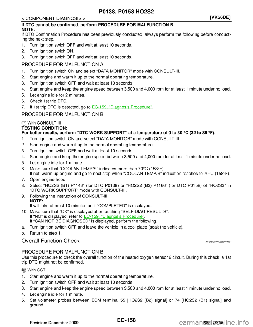 INFINITI QX56 2009  Factory Service Manual 
EC-158
< COMPONENT DIAGNOSIS >[VK56DE]
P0138, P0158 HO2S2
If DTC cannot be confirmed, perform PROCEDURE FOR MALFUNCTION B.
NOTE:
If DTC Confirmation Procedure has been previously 
conducted, always p