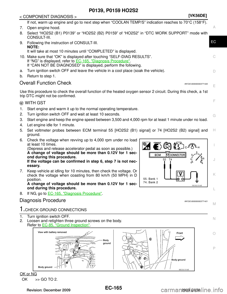 INFINITI QX56 2009  Factory Service Manual 
P0139, P0159 HO2S2EC-165
< COMPONENT DIAGNOSIS > [VK56DE]
C
D
E
F
G H
I
J
K L
M A
EC
NP
O
If not, warm up engine and go to next step when 
“COOLAN TEMP/S” indication reaches to 70°C (158 °F).
7