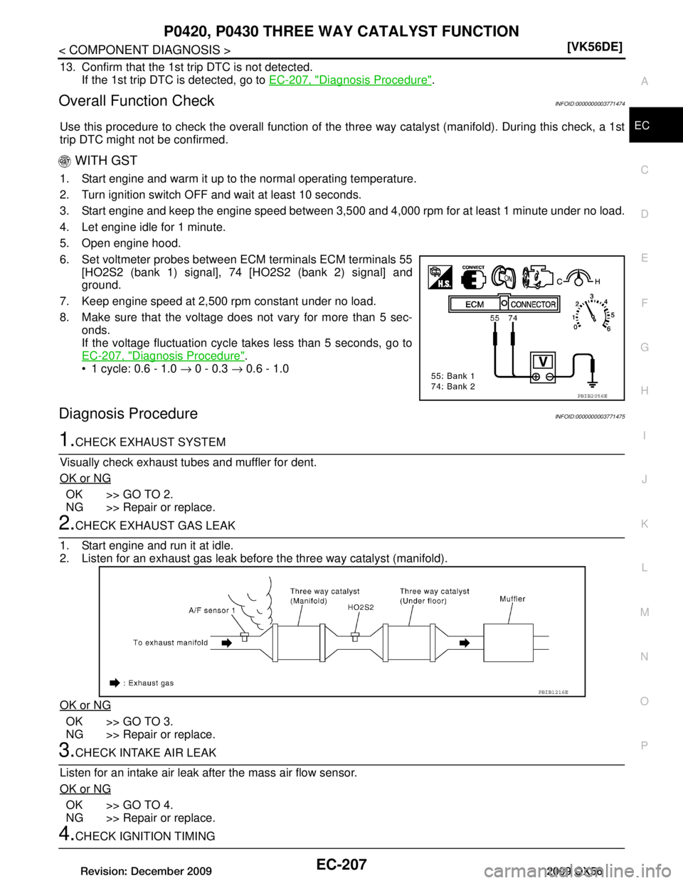 INFINITI QX56 2009  Factory Service Manual 
P0420, P0430 THREE WAY CATALYST FUNCTIONEC-207
< COMPONENT DIAGNOSIS > [VK56DE]
C
D
E
F
G H
I
J
K L
M A
EC
NP
O
13. Confirm that the 1st trip DTC is not detected.
If the 1st trip DTC is detected, go 