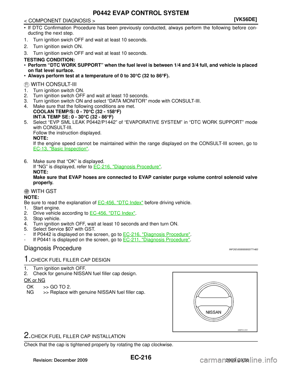 INFINITI QX56 2009  Factory Service Manual 
EC-216
< COMPONENT DIAGNOSIS >[VK56DE]
P0442 EVAP CONTROL SYSTEM
 If DTC Confirmation Procedure has been previously 
conducted, always perform the following before con-
ducting the next step.
1. Tur