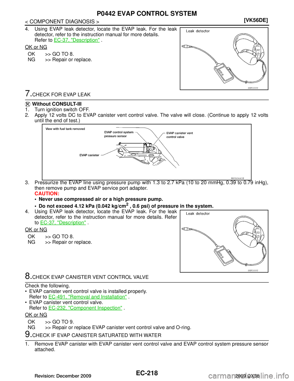 INFINITI QX56 2009  Factory Service Manual 
EC-218
< COMPONENT DIAGNOSIS >[VK56DE]
P0442 EVAP CONTROL SYSTEM
4. Using EVAP leak detector, locate the EVAP leak. For the leak
detector, refer to the instruction manual for more details.
Refer to  