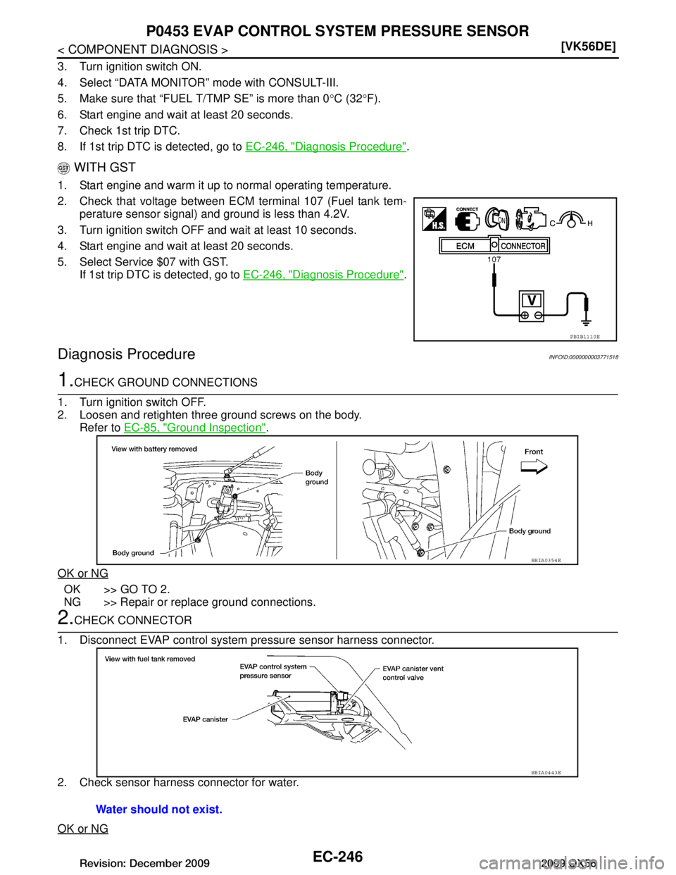 INFINITI QX56 2009  Factory Service Manual 
EC-246
< COMPONENT DIAGNOSIS >[VK56DE]
P0453 EVAP CONTROL S
YSTEM PRESSURE SENSOR
3. Turn ignition switch ON.
4. Select “DATA MONITOR” mode with CONSULT-III.
5. Make sure that “FUEL T/TMP SE”