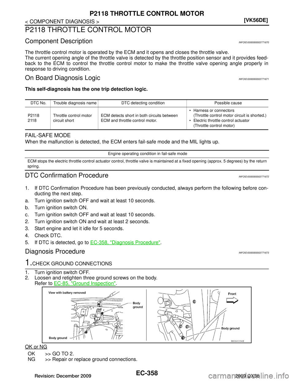 INFINITI QX56 2009  Factory Service Manual 
EC-358
< COMPONENT DIAGNOSIS >[VK56DE]
P2118 THROTTLE CONTROL MOTOR
P2118 THROTTLE CONTROL MOTOR
Component DescriptionINFOID:0000000003771670
The throttle control motor is operated by the ECM and it 