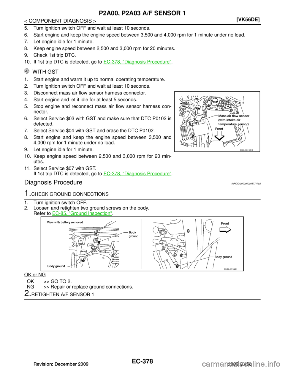 INFINITI QX56 2009  Factory Service Manual 
EC-378
< COMPONENT DIAGNOSIS >[VK56DE]
P2A00, P2A03 A/F SENSOR 1
5. Turn ignition switch OFF and wait at least 10 seconds.
6. Start engine and keep the engine speed between 3,500 and 4,000 rpm for 1 