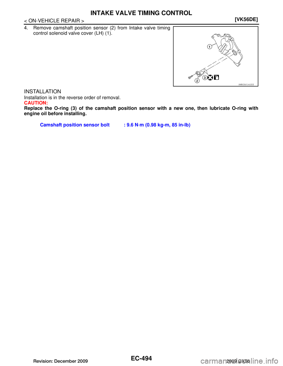 INFINITI QX56 2009  Factory Service Manual 
EC-494
< ON-VEHICLE REPAIR >[VK56DE]
INTAKE VALVE TIMING CONTROL
4. Remove camshaft position sensor (2) from Intake valve timing
control solenoid valve cover (LH) (1).
INSTALLATION
Installation is in