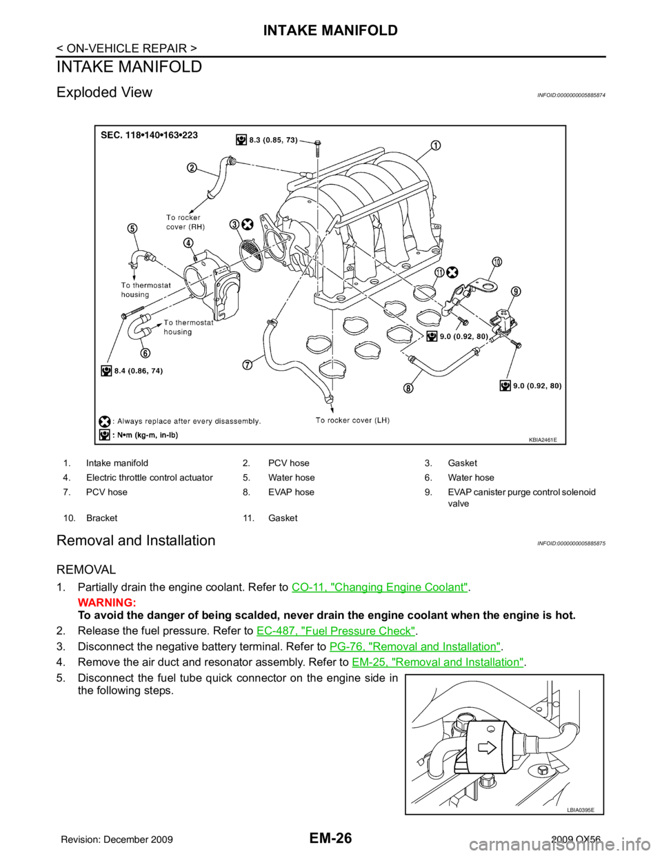 INFINITI QX56 2009  Factory Service Manual EM-26
< ON-VEHICLE REPAIR >
INTAKE MANIFOLD
INTAKE MANIFOLD
Exploded ViewINFOID:0000000005885874
Removal and InstallationINFOID:0000000005885875
REMOVAL
1. Partially drain the engine coolant. Refer to