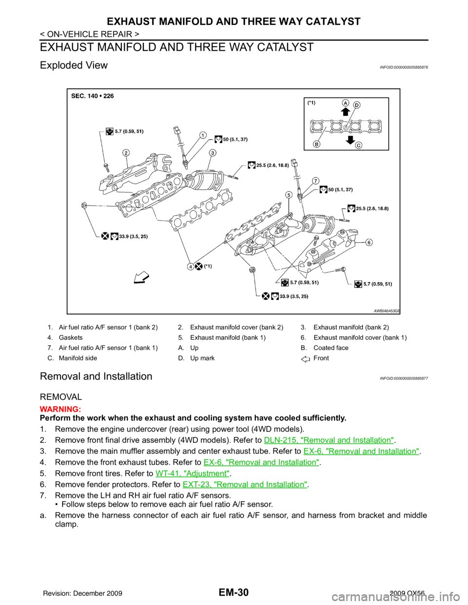 INFINITI QX56 2009 Factory Service Manual EM-30
< ON-VEHICLE REPAIR >
EXHAUST MANIFOLD AND THREE WAY CATALYST
EXHAUST MANIFOLD AND THREE WAY CATALYST
Exploded ViewINFOID:0000000005885876
Removal and InstallationINFOID:0000000005885877
REMOVAL INFINITI QX56 2009 Factory Service Manual EM-30
< ON-VEHICLE REPAIR >
EXHAUST MANIFOLD AND THREE WAY CATALYST
EXHAUST MANIFOLD AND THREE WAY CATALYST
Exploded ViewINFOID:0000000005885876
Removal and InstallationINFOID:0000000005885877
REMOVAL