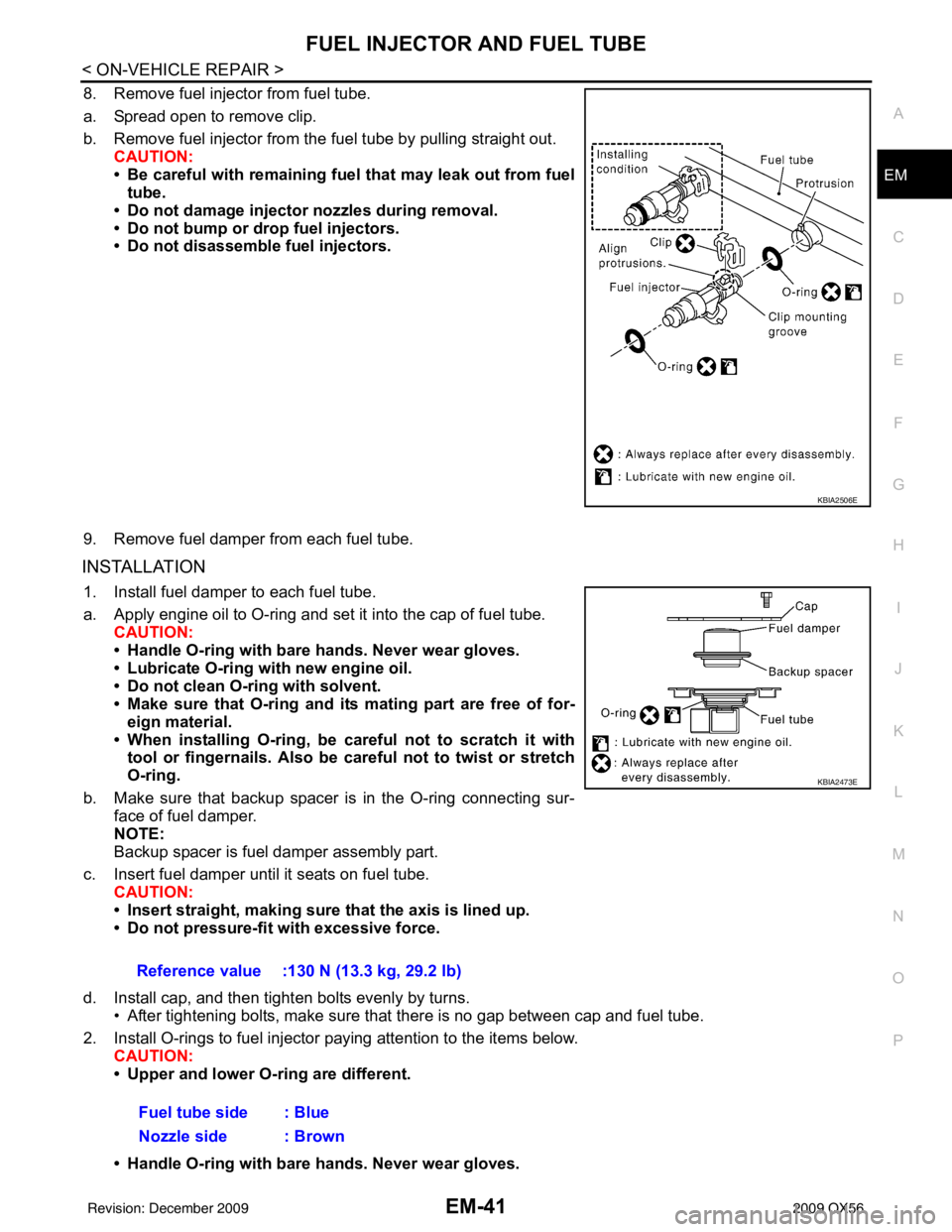 INFINITI QX56 2009 Factory Service Manual FUEL INJECTOR AND FUEL TUBEEM-41
< ON-VEHICLE REPAIR >
C
DE
F
G H
I
J
K L
M A
EM
NP
O
8. Remove fuel injector from fuel tube.
a. Spread open to remove clip.
b. Remove fuel injector from the
fuel tube INFINITI QX56 2009 Factory Service Manual FUEL INJECTOR AND FUEL TUBEEM-41
< ON-VEHICLE REPAIR >
C
DE
F
G H
I
J
K L
M A
EM
NP
O
8. Remove fuel injector from fuel tube.
a. Spread open to remove clip.
b. Remove fuel injector from the
fuel tube