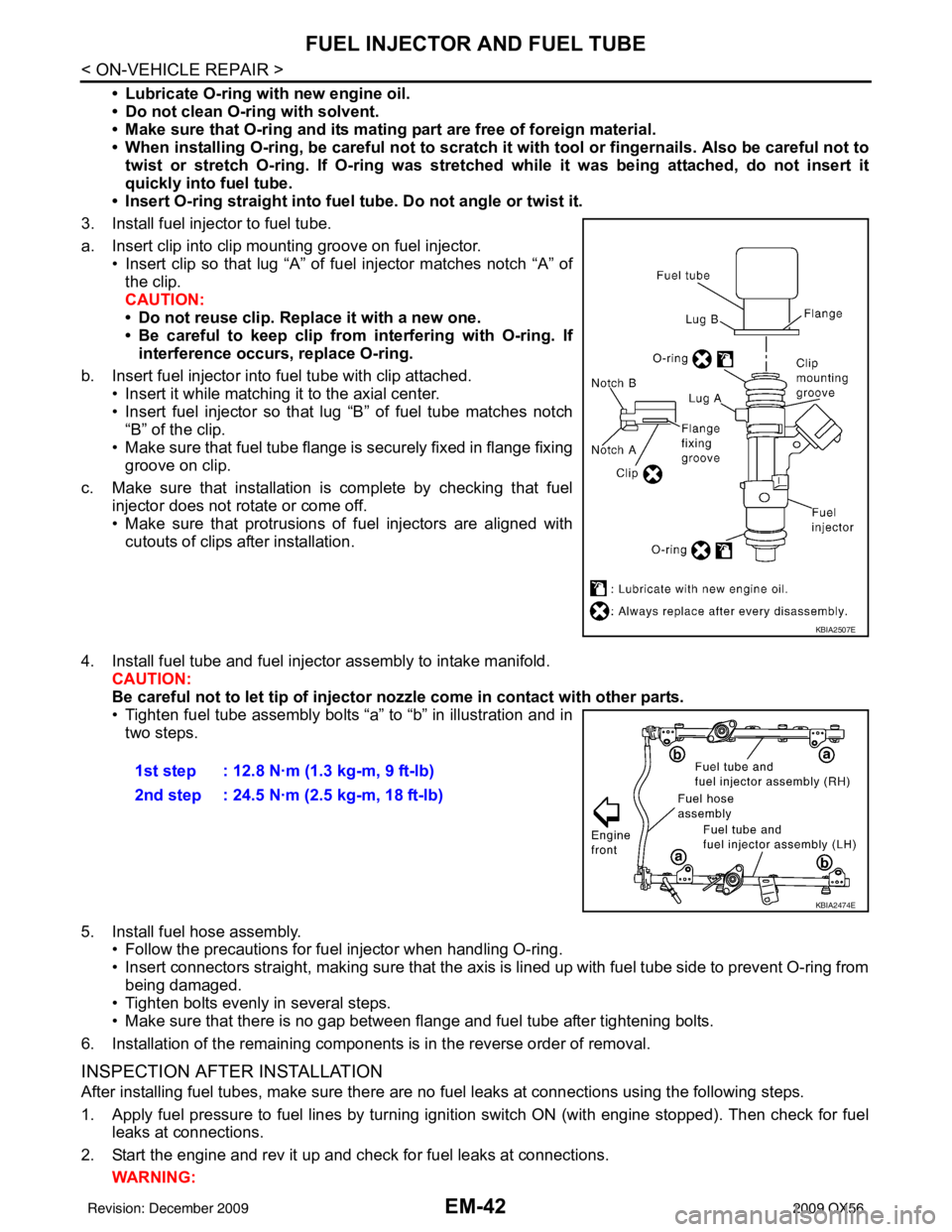 INFINITI QX56 2009 Factory Service Manual EM-42
< ON-VEHICLE REPAIR >
FUEL INJECTOR AND FUEL TUBE
• Lubricate O-ring with new engine oil.
• Do not clean O-ring with solvent.
• Make sure that O-ring and its mating part are free of foreig INFINITI QX56 2009 Factory Service Manual EM-42
< ON-VEHICLE REPAIR >
FUEL INJECTOR AND FUEL TUBE
• Lubricate O-ring with new engine oil.
• Do not clean O-ring with solvent.
• Make sure that O-ring and its mating part are free of foreig
