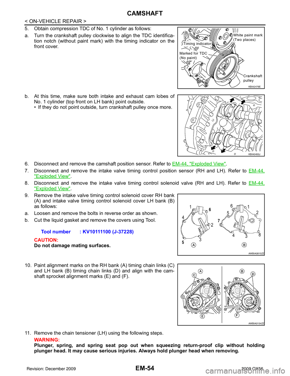 INFINITI QX56 2009  Factory Service Manual EM-54
< ON-VEHICLE REPAIR >
CAMSHAFT
5. Obtain compression TDC of No. 1 cylinder as follows:
a. Turn the crankshaft pulley clockwise to align the TDC identifica-tion notch (without paint mark) with th