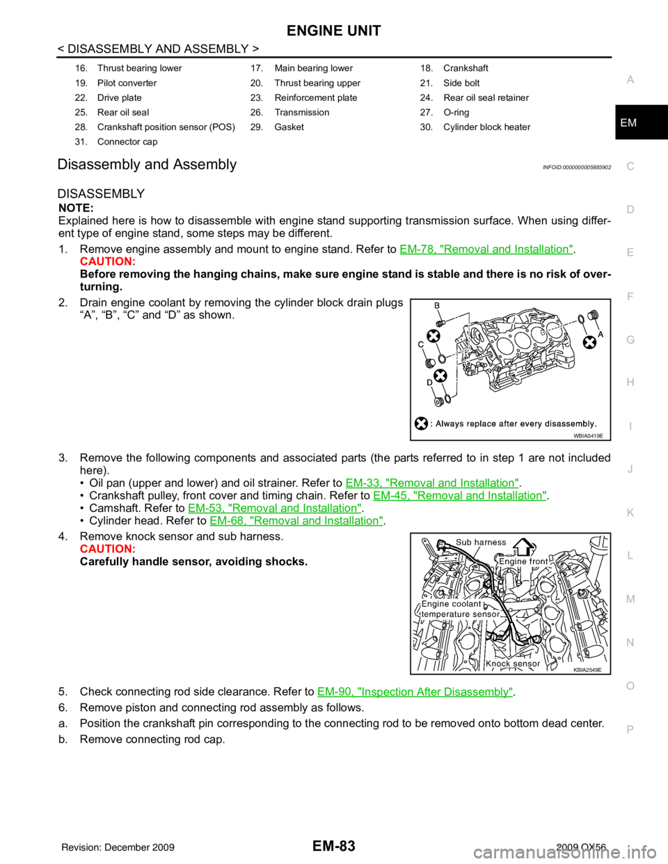 INFINITI QX56 2009  Factory Service Manual ENGINE UNITEM-83
< DISASSEMBLY AND ASSEMBLY >
C
DE
F
G H
I
J
K L
M A
EM
NP
O
Disassembly and AssemblyINFOID:0000000005885902
DISASSEMBLY
NOTE:
Explained here is how to disassemble with engine stand su