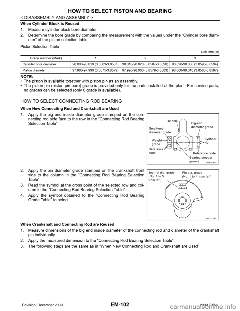 INFINITI QX56 2009  Factory Service Manual EM-102
< DISASSEMBLY AND ASSEMBLY >
HOW TO SELECT PISTON AND BEARING
When Cylinder Block is Reused
1. Measure cylinder block bore diameter.
2. Determine the bore grade by comparing the measurement wit