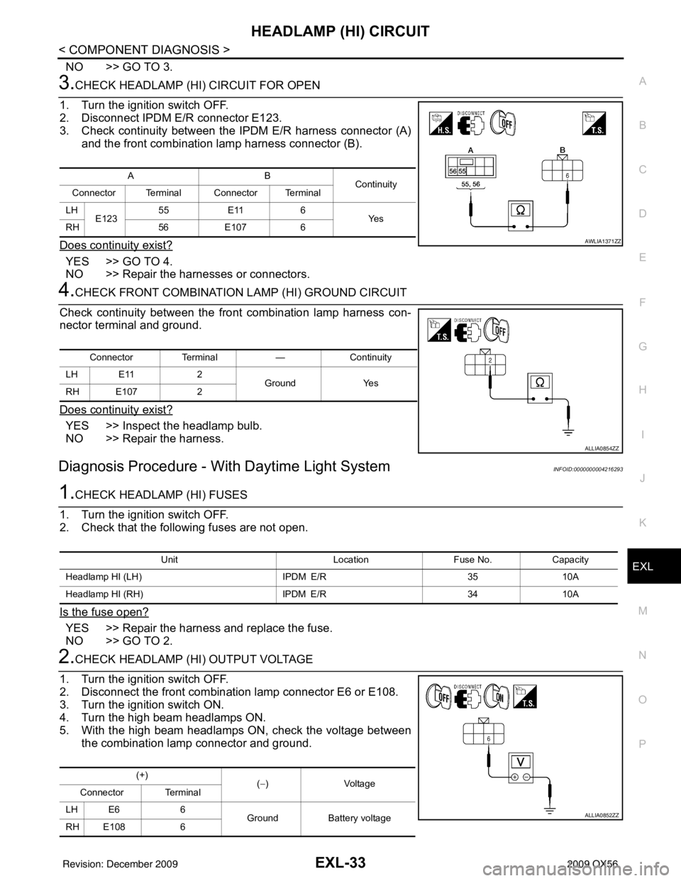 INFINITI QX56 2009  Factory Service Manual HEADLAMP (HI) CIRCUITEXL-33
< COMPONENT DIAGNOSIS >
C
DE
F
G H
I
J
K
M A
B
EXL
N
O P
NO >> GO TO 3.
3.CHECK HEADLAMP (HI) CIRCUIT FOR OPEN
1. Turn the ignition switch OFF.
2. Disconnect IPDM E/R conne