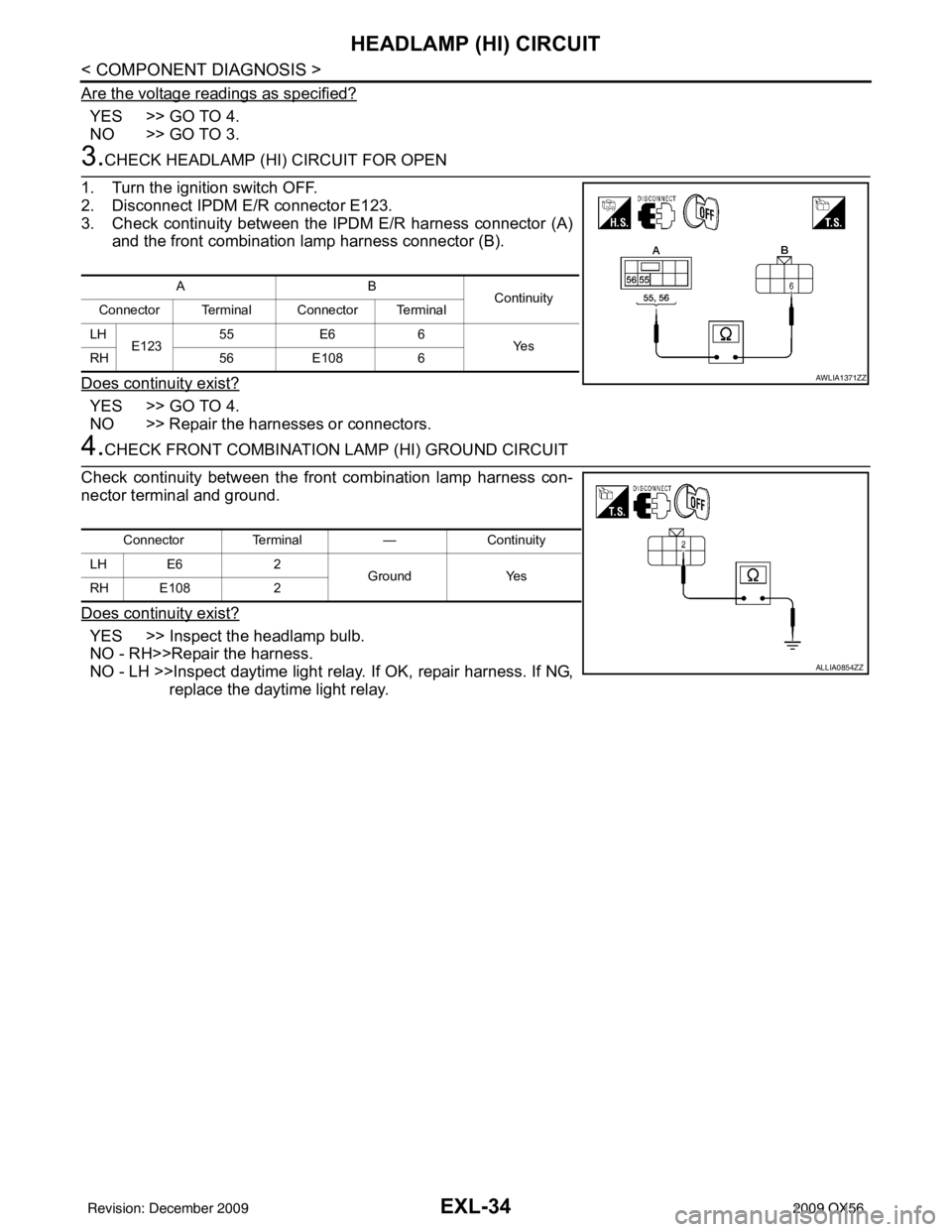INFINITI QX56 2009  Factory Service Manual EXL-34
< COMPONENT DIAGNOSIS >
HEADLAMP (HI) CIRCUIT
Are the voltage readings as specified?
YES >> GO TO 4.
NO >> GO TO 3.
3.CHECK HEADLAMP (HI) CIRCUIT FOR OPEN
1. Turn the ignition switch OFF.
2. Di