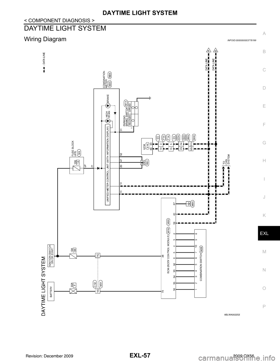 INFINITI QX56 2009  Factory Service Manual DAYTIME LIGHT SYSTEMEXL-57
< COMPONENT DIAGNOSIS >
C
DE
F
G H
I
J
K
M A
B
EXL
N
O P
DAYTIME LIGHT SYSTEM
Wiring DiagramINFOID:0000000003776199
ABLWA0022GB
Revision: December 20092009 QX56 