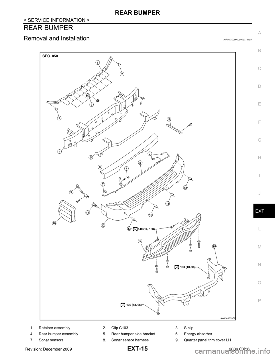 INFINITI QX56 2009  Factory Service Manual REAR BUMPEREXT-15
< SERVICE INFORMATION >
C
DE
F
G H
I
J
L
M A
B
EXT
N
O P
REAR BUMPER
Removal and InstallationINFOID:0000000003776105
1. Retainer assembly 2. Clip C1033. S clip
4. Rear bumper assembl