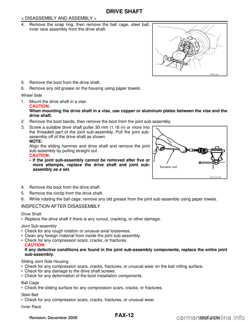 INFINITI QX56 2009  Factory Service Manual 
FAX-12
< DISASSEMBLY AND ASSEMBLY >
DRIVE SHAFT
4. Remove the snap ring, then remove the ball cage, steel ball,inner race assembly from the drive shaft.
5. Remove the boot from the drive shaft.
6. Re