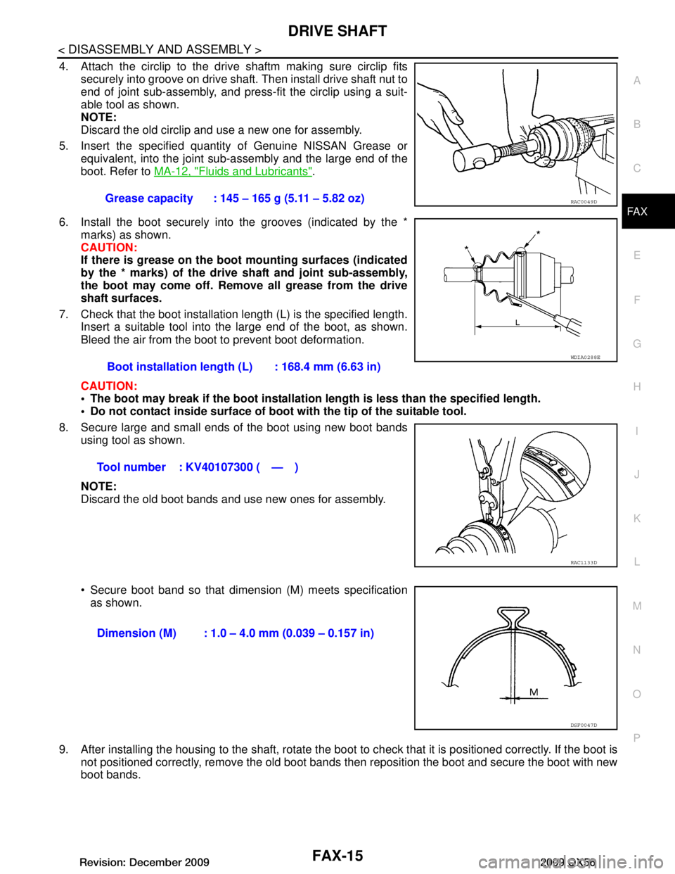 INFINITI QX56 2009  Factory Service Manual 
DRIVE SHAFTFAX-15
< DISASSEMBLY AND ASSEMBLY >
CEF
G H
I
J
K L
M A
B
FA X
N
O P
4. Attach the circlip to the drive shaftm making sure circlip fits securely into groove on drive shaft. Then install dr