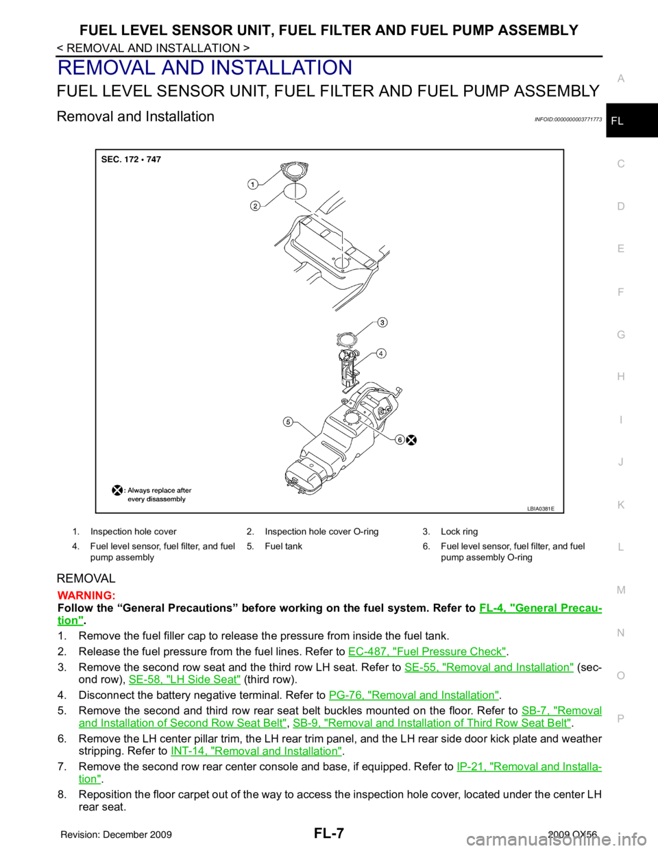 INFINITI QX56 2009 Factory Service Manual FUEL LEVEL SENSOR UNIT, FUEL FILTER AND FUEL PUMP ASSEMBLYFL-7
< REMOVAL AND INSTALLATION >
C
DE
F
G H
I
J
K L
M A
FL
NP
O
REMOVAL AND INSTALLATION
FUEL LEVEL SENSOR UNIT, FUEL FI
LTER AND FUEL PUMP A INFINITI QX56 2009 Factory Service Manual FUEL LEVEL SENSOR UNIT, FUEL FILTER AND FUEL PUMP ASSEMBLYFL-7
< REMOVAL AND INSTALLATION >
C
DE
F
G H
I
J
K L
M A
FL
NP
O
REMOVAL AND INSTALLATION
FUEL LEVEL SENSOR UNIT, FUEL FI
LTER AND FUEL PUMP A