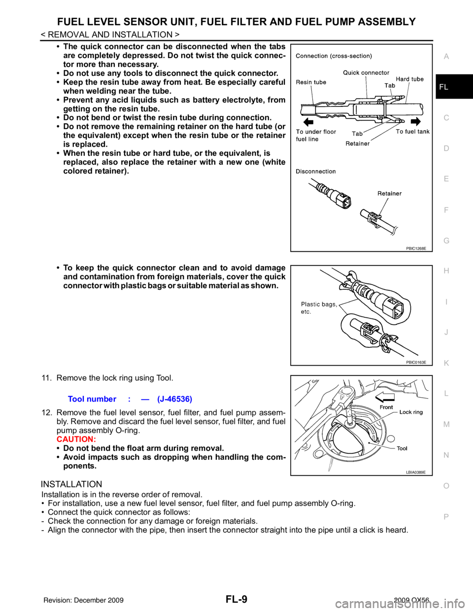 INFINITI QX56 2009 Factory Service Manual FUEL LEVEL SENSOR UNIT, FUEL FILTER AND FUEL PUMP ASSEMBLYFL-9
< REMOVAL AND INSTALLATION >
C
DE
F
G H
I
J
K L
M A
FL
NP
O
• The quick connector can be
disconnected when the tabs
are completely dep INFINITI QX56 2009 Factory Service Manual FUEL LEVEL SENSOR UNIT, FUEL FILTER AND FUEL PUMP ASSEMBLYFL-9
< REMOVAL AND INSTALLATION >
C
DE
F
G H
I
J
K L
M A
FL
NP
O
• The quick connector can be
disconnected when the tabs
are completely dep
