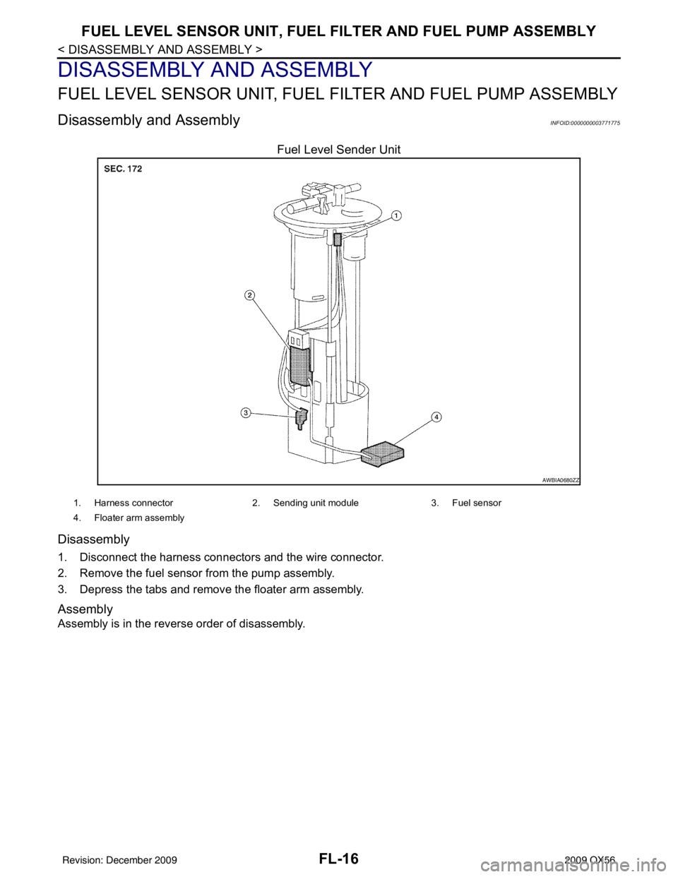 INFINITI QX56 2009  Factory Service Manual FL-16
< DISASSEMBLY AND ASSEMBLY >
FUEL LEVEL SENSOR UNIT, FUEL FILTER AND FUEL PUMP ASSEMBLY
DISASSEMBLY AND ASSEMBLY
FUEL LEVEL SENSOR UNIT, FUEL FILTER AND FUEL PUMP ASSEMBLY
Disassembly and Assemb