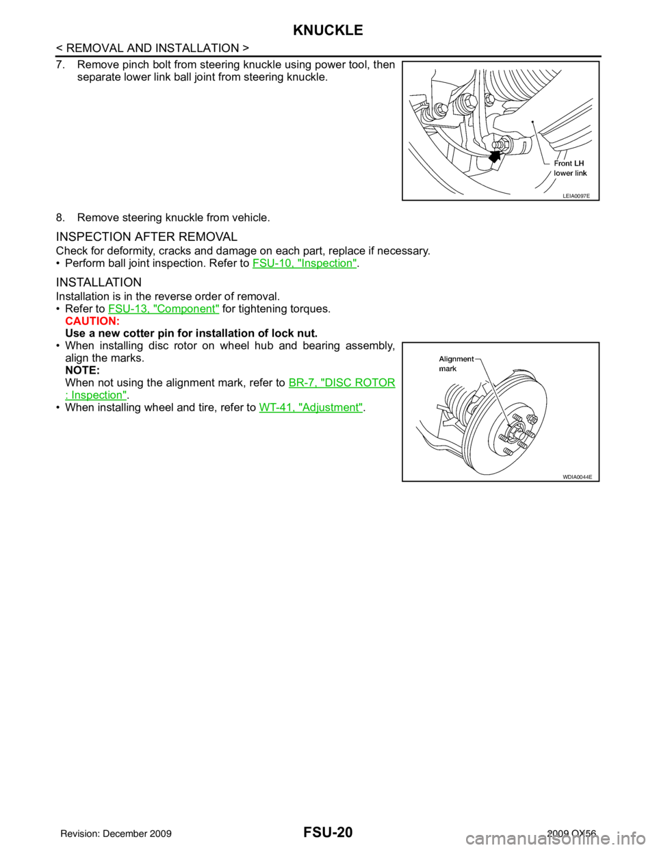 INFINITI QX56 2009  Factory Service Manual FSU-20
< REMOVAL AND INSTALLATION >
KNUCKLE
7. Remove pinch bolt from steering knuckle using power tool, thenseparate lower link ball joint from steering knuckle.
8. Remove steering knuckle from vehic
