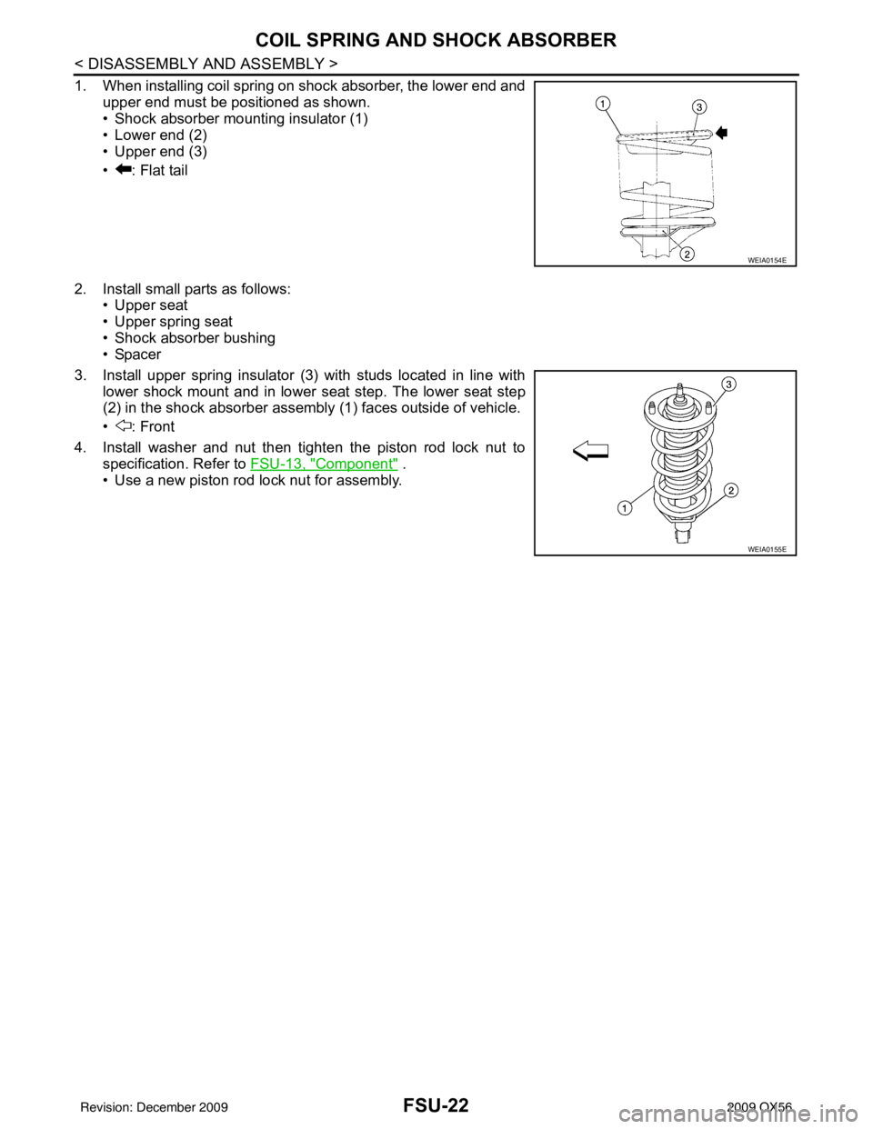 INFINITI QX56 2009  Factory Service Manual FSU-22
< DISASSEMBLY AND ASSEMBLY >
COIL SPRING AND SHOCK ABSORBER
1. When installing coil spring on shock absorber, the lower end andupper end must be positioned as shown.
• Shock absorber mounting