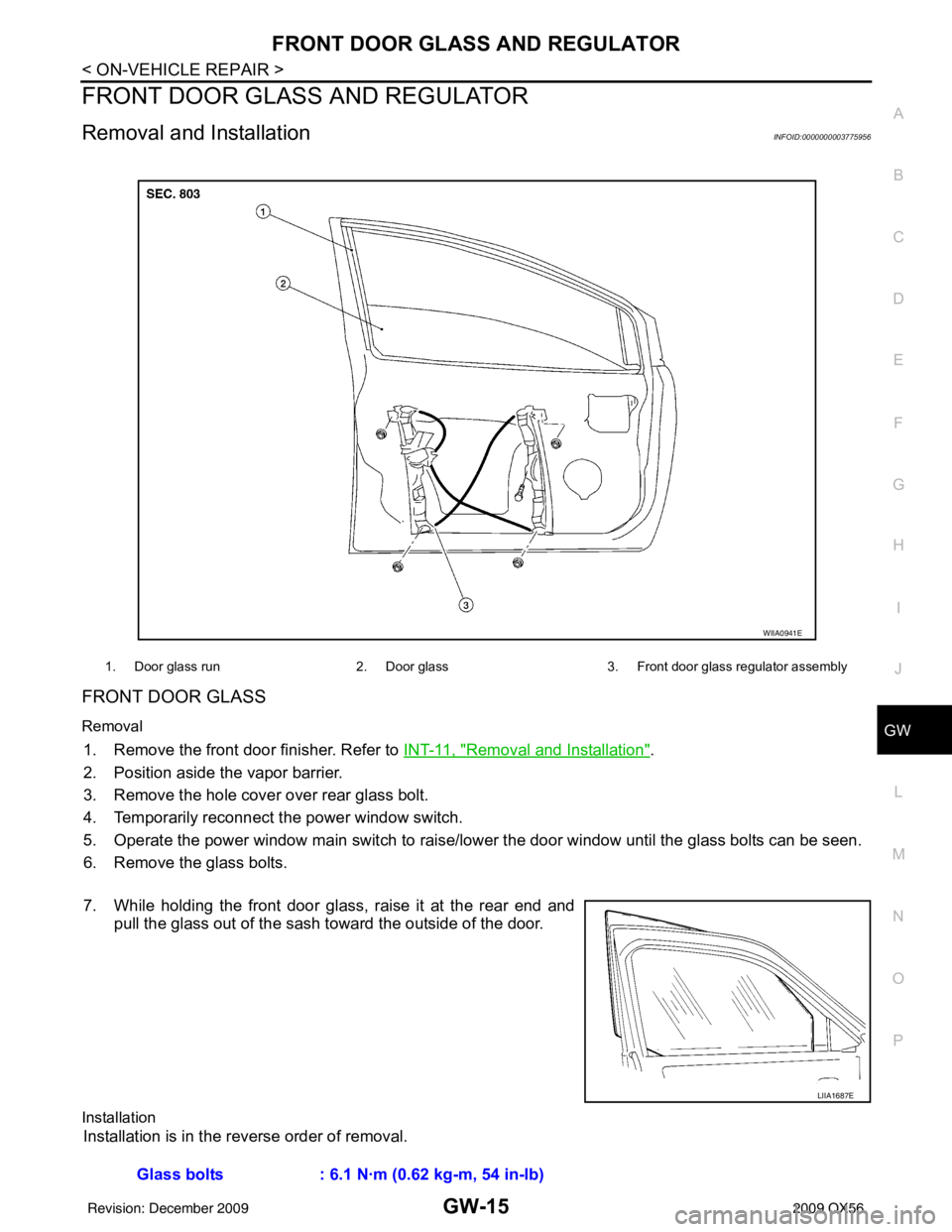 INFINITI QX56 2009  Factory Service Manual FRONT DOOR GLASS AND REGULATORGW-15
< ON-VEHICLE REPAIR >
C
DE
F
G H
I
J
L
M A
B
GW
N
O P
FRONT DOOR GLASS AND REGULATOR
Removal and InstallationINFOID:0000000003775956
FRONT DOOR GLASS
Removal
1. Rem