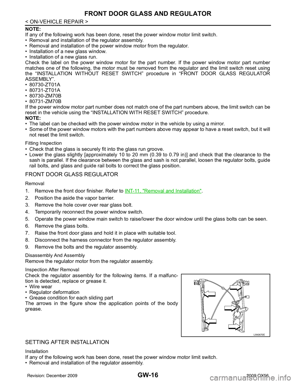 INFINITI QX56 2009  Factory Service Manual GW-16
< ON-VEHICLE REPAIR >
FRONT DOOR GLASS AND REGULATOR
NOTE:
If any of the following work has been done, reset the power window motor limit switch.
• Removal and installation of the regulator as