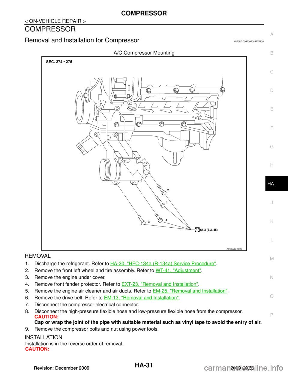 INFINITI QX56 2009  Factory Service Manual 
COMPRESSORHA-31
< ON-VEHICLE REPAIR >
C
DE
F
G H
J
K L
M A
B
HA
N
O P
COMPRESSOR
Removal and Installation for CompressorINFOID:0000000003775309
A/C Compressor Mounting
REMOVAL
1. Discharge the refrig