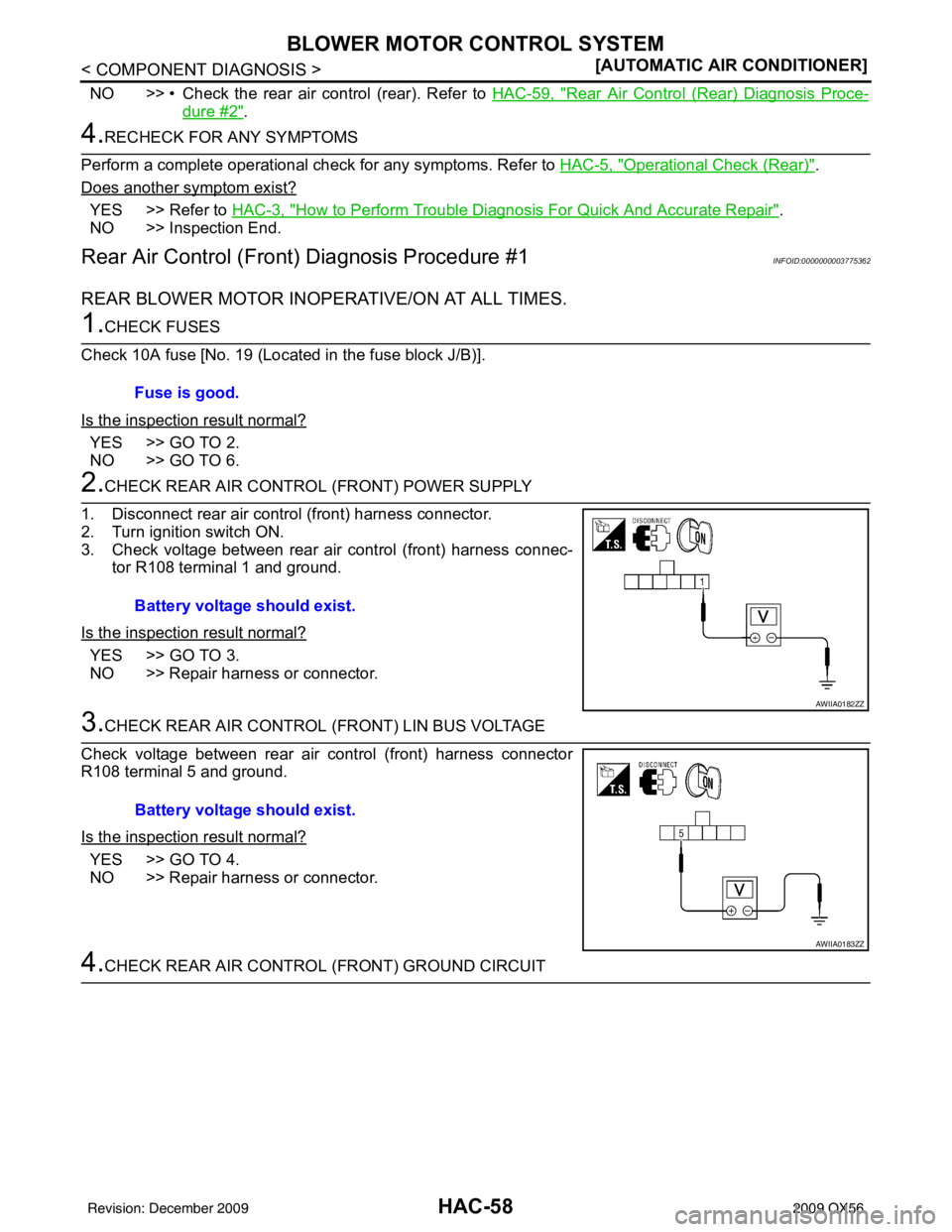 INFINITI QX56 2009  Factory Service Manual HAC-58
< COMPONENT DIAGNOSIS >[AUTOMATIC AIR CONDITIONER]
BLOWER MOTOR CONTROL SYSTEM
NO >> • Check the rear air control (rear). Refer to 
HAC-59, "Rear Air Control (Rear) Diagnosis Proce-
dure #2".