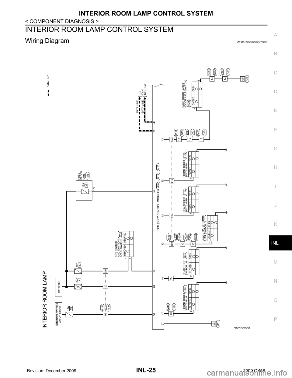 INFINITI QX56 2009  Factory Service Manual INTERIOR ROOM LAMP CONTROL SYSTEMINL-25
< COMPONENT DIAGNOSIS >
C
DE
F
G H
I
J
K
M A
B
INL
N
O P
INTERIOR ROOM LAMP CONTROL SYSTEM
Wiring DiagramINFOID:0000000003776266
ABLWA0043GB
Revision: December 