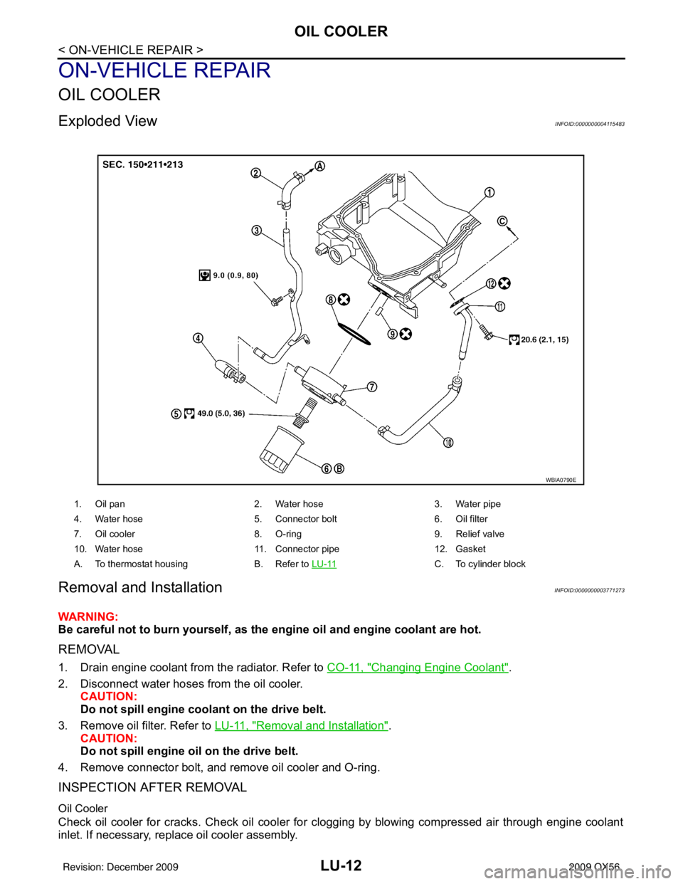 INFINITI QX56 2009  Factory Service Manual LU-12
< ON-VEHICLE REPAIR >
OIL COOLER
ON-VEHICLE REPAIR
OIL COOLER
Exploded ViewINFOID:0000000004115483
Removal and InstallationINFOID:0000000003771273
WARNING:
Be careful not to burn yourself, as th