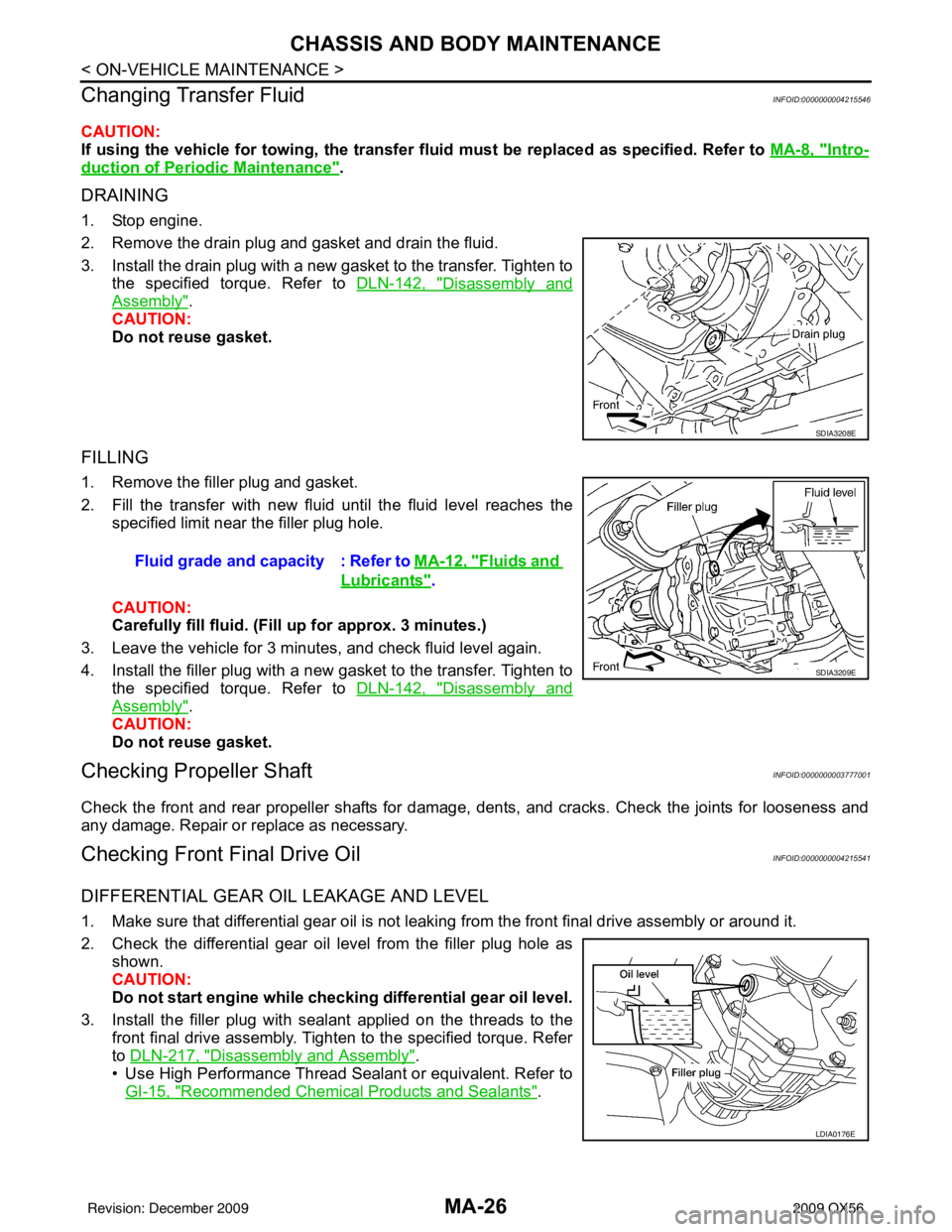 INFINITI QX56 2009  Factory Service Manual MA-26
< ON-VEHICLE MAINTENANCE >
CHASSIS AND BODY MAINTENANCE
Changing Transfer Fluid
INFOID:0000000004215546
CAUTION:
If using the vehicle for towing, the transfer  fluid must be replaced as specifie