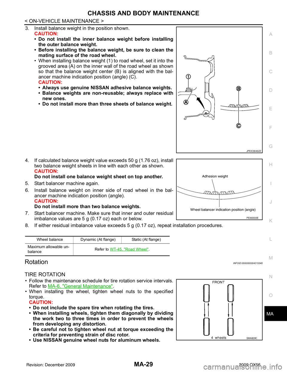 INFINITI QX56 2009  Factory Service Manual CHASSIS AND BODY MAINTENANCEMA-29
< ON-VEHICLE MAINTENANCE >
C
DE
F
G H
I
J
K L
M B
MA
N
O A
3. Install balance weight in the position shown.
CAUTION:
• Do not install the inner bala nce weight befo