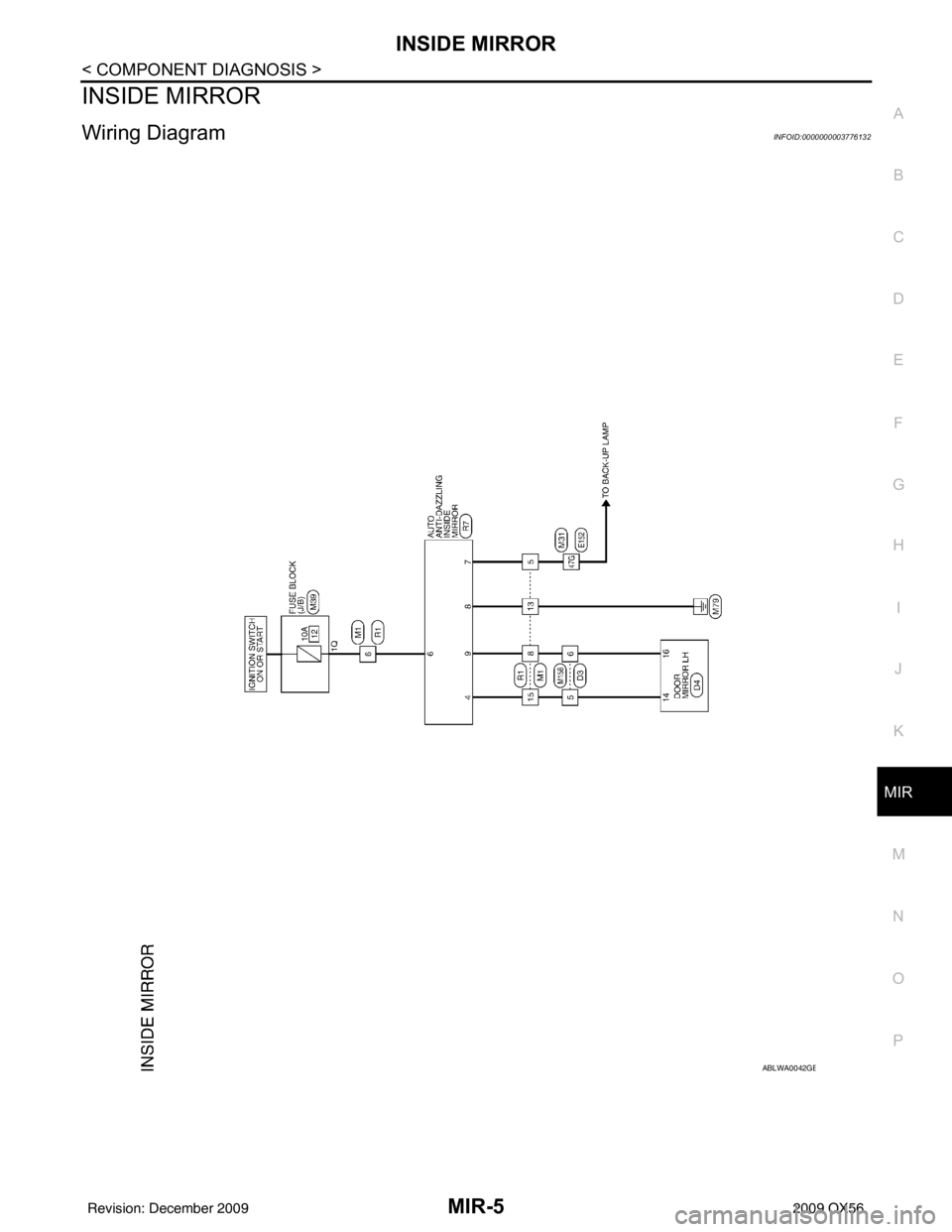 INFINITI QX56 2009  Factory Service Manual INSIDE MIRRORMIR-5
< COMPONENT DIAGNOSIS >
C
DE
F
G H
I
J
K
M A
B
MIR
N
O P
INSIDE MIRROR
Wiring DiagramINFOID:0000000003776132
ABLWA0042GB
Revision: December 20092009 QX56 