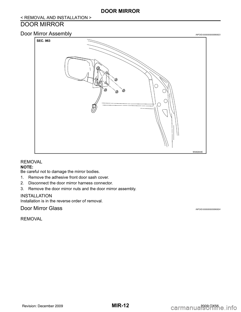 INFINITI QX56 2009  Factory Service Manual MIR-12
< REMOVAL AND INSTALLATION >
DOOR MIRROR
DOOR MIRROR
Door Mirror AssemblyINFOID:0000000005890823
REMOVAL
NOTE:
Be careful not to damage the mirror bodies.
1. Remove the adhesive front door sash