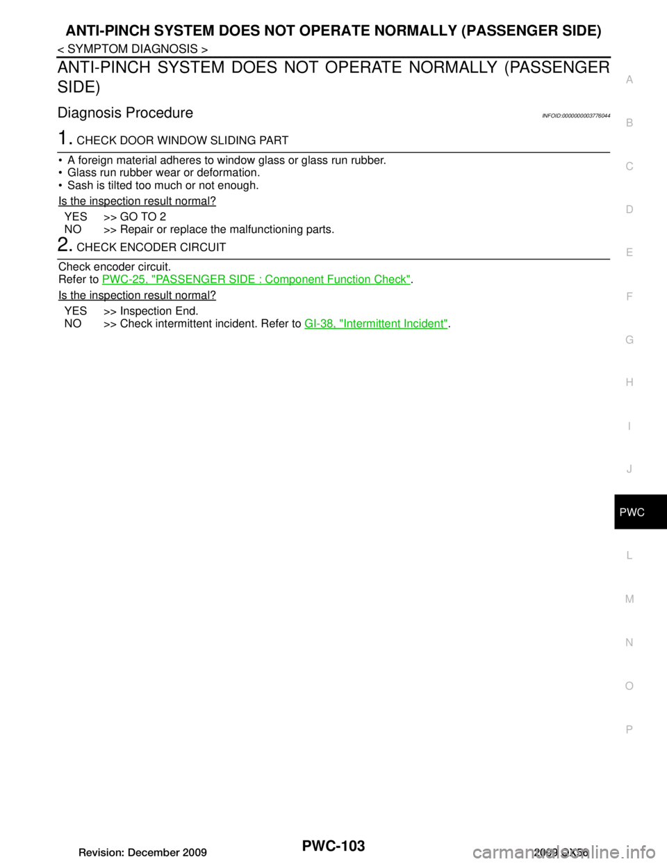 INFINITI QX56 2009  Factory Service Manual 
ANTI-PINCH SYSTEM DOES NOT OPERATE NORMALLY (PASSENGER SIDE)
PWC-103
< SYMPTOM DIAGNOSIS >
C
D E
F
G H
I
J
L
M A
B
PWC
N
O P
ANTI-PINCH SYSTEM  DOES NOT OPERATE NORMALLY (PASSENGER
SIDE)
Diagnosis Pr