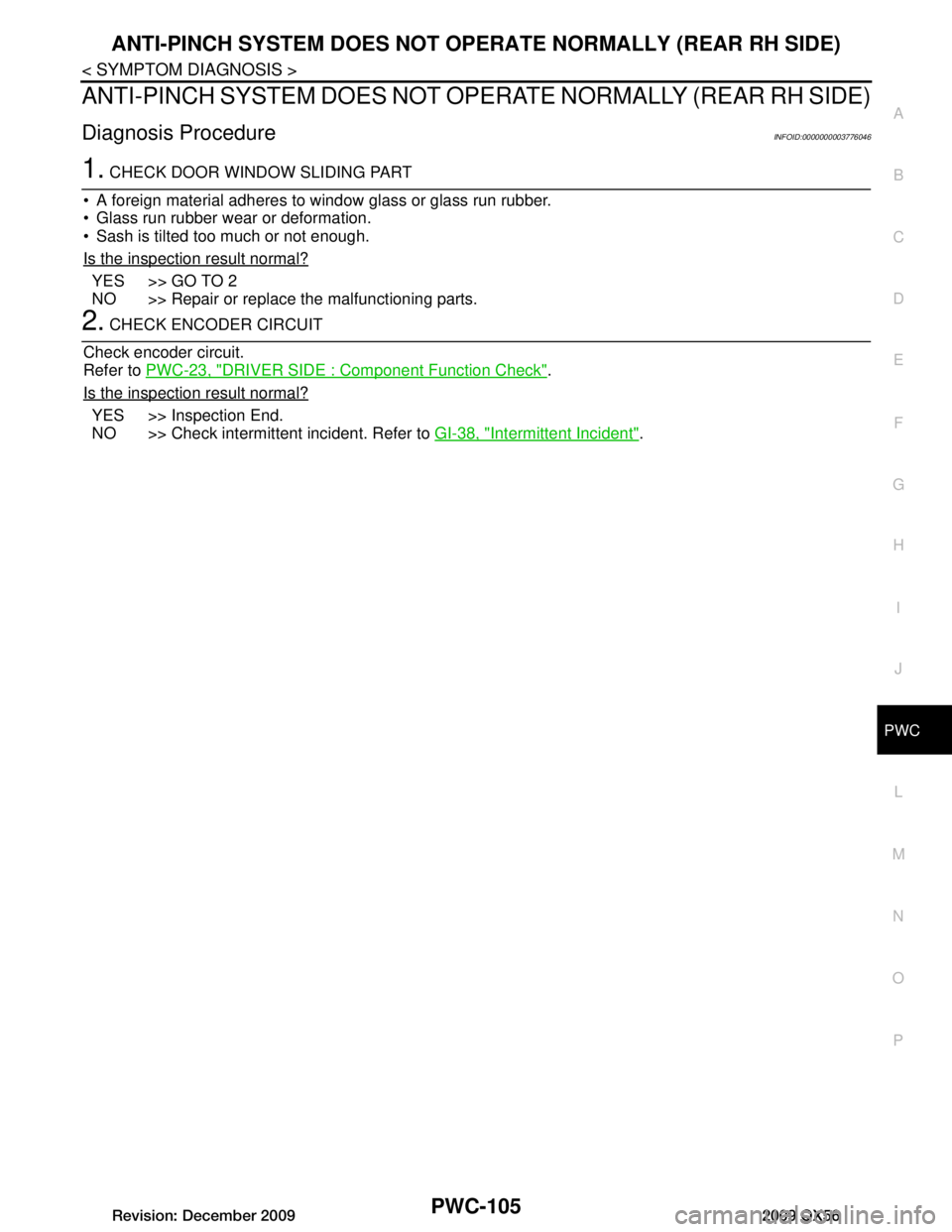 INFINITI QX56 2009  Factory Service Manual 
ANTI-PINCH SYSTEM DOES NOT OPERATE NORMALLY (REAR RH SIDE)
PWC-105
< SYMPTOM DIAGNOSIS >
C
D E
F
G H
I
J
L
M A
B
PWC
N
O P
ANTI-PINCH SYSTEM DOES NOT OPER ATE NORMALLY (REAR RH SIDE)
Diagnosis Proced