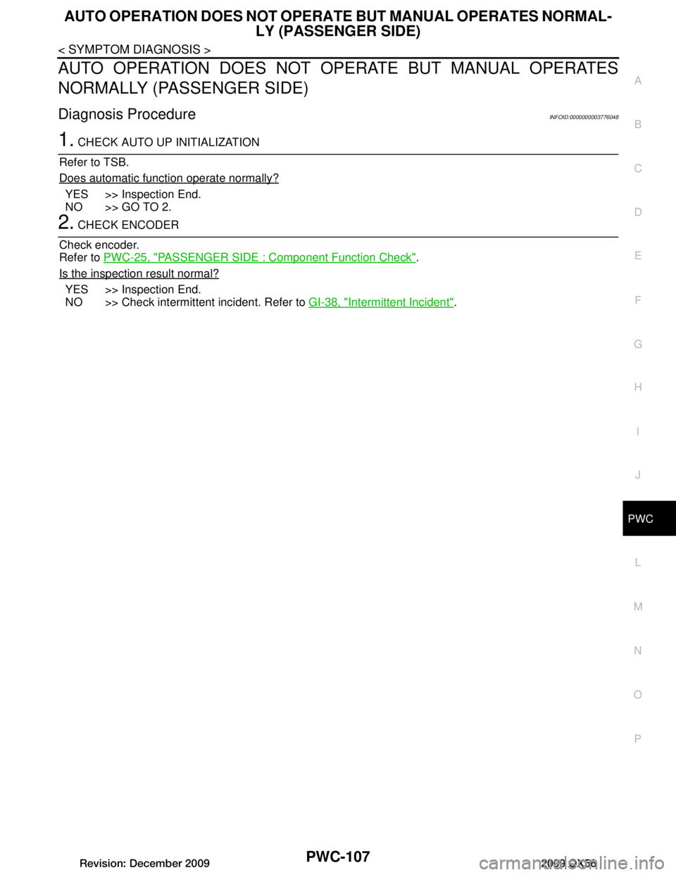 INFINITI QX56 2009  Factory Service Manual 
AUTO OPERATION DOES NOT OPERATE BUT MANUAL OPERATES NORMAL-
LY (PASSENGER SIDE)
PWC-107
< SYMPTOM DIAGNOSIS >
C
DE
F
G H
I
J
L
M A
B
PWC
N
O P
AUTO OPERATION DOES NOT OPERATE BUT MANUAL OPERATES
NORM