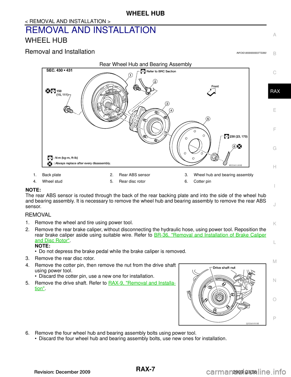 INFINITI QX56 2009  Factory Service Manual 
WHEEL HUBRAX-7
< REMOVAL AND INSTALLATION >
CEF
G H
I
J
K L
M A
B
RAX
N
O P
REMOVAL AND INSTALLATION
WHEEL HUB
Removal and InstallationINFOID:0000000003772260
Rear Wheel Hub and Bearing Assembly
NOTE